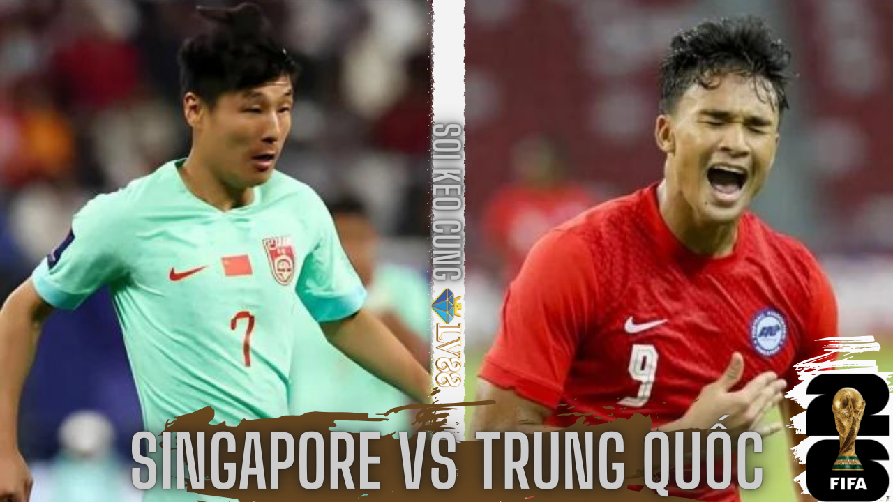 Nhận định bóng đá Singapore vs Trung Quốc (19h30 hôm nay), vòng loại World Cup 2026